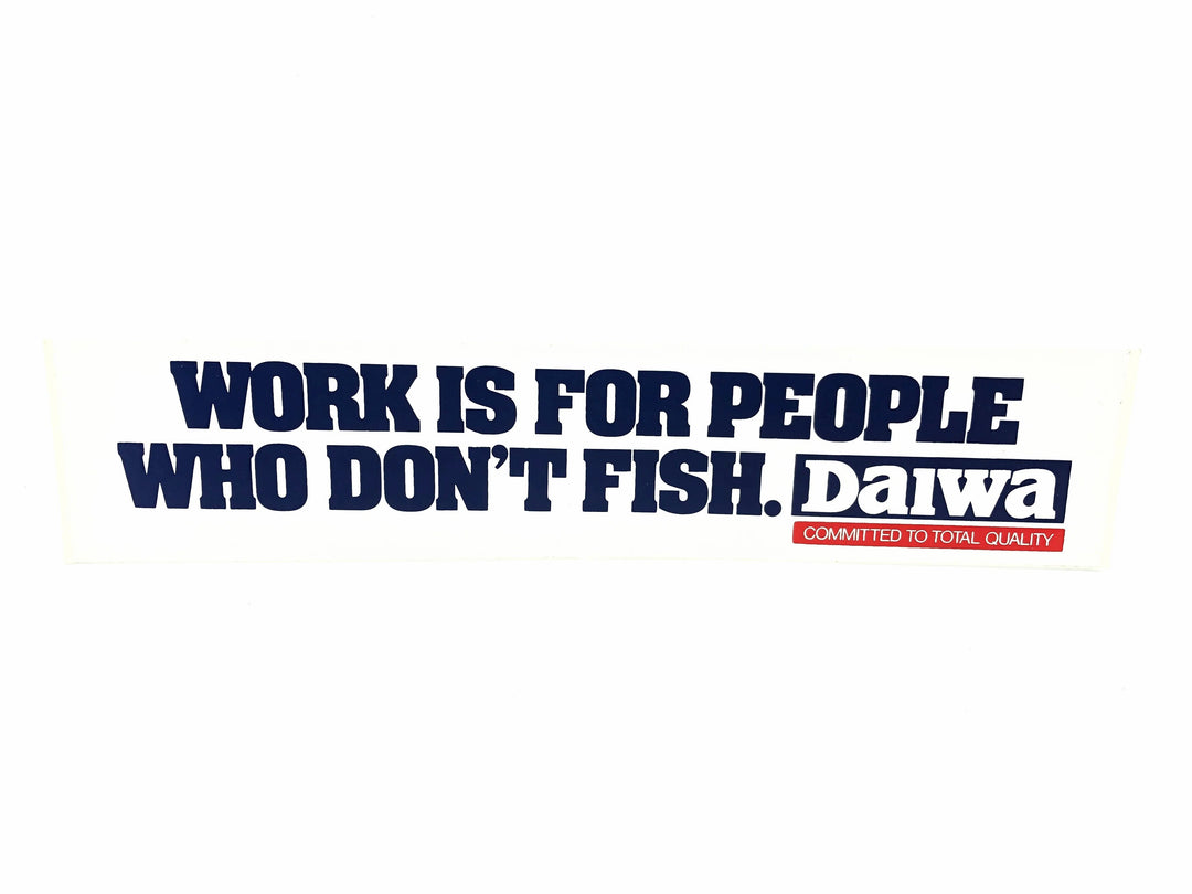 Work is For People Who Don't Fish Daiwa Decal/Sticker