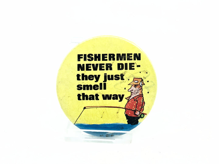 Fishermen Never Die They Just Smell That Way Button