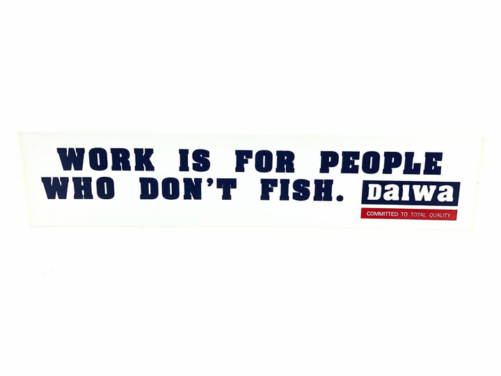 Work is For People Who Don't Fish Daiwa Decal/Sticker